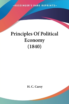 Principles Of Political Economy (1840) by H C Carey