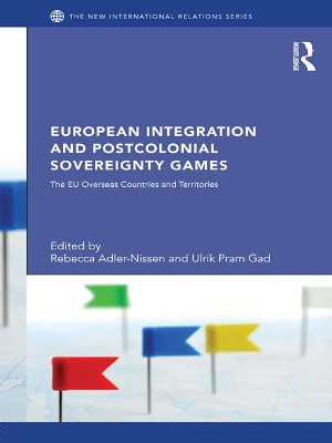 European Integration and Postcolonial Sovereignty Games: The EU Overseas Countries and Territories by Rebecca Adler-Nissen