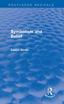 Symbolism and Belief (Routledge Revivals): Gifford Lectures by Edwyn Bevan