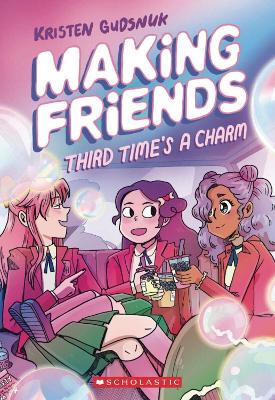 Making Friends: Third Time's the Charm: A Graphic Novel (Making Friends #3) by Kristen Gudsnuk