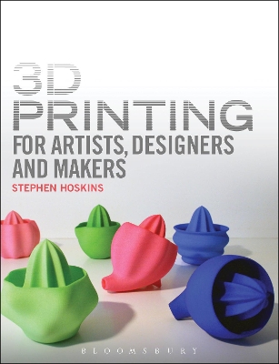 3D Printing for Artists, Designers and Makers by Professor Stephen Hoskins