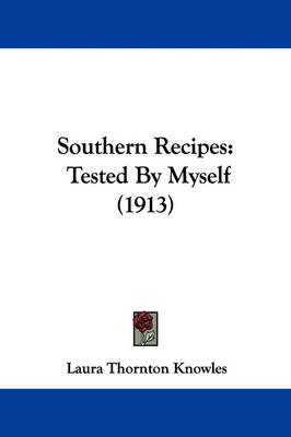 Southern Recipes: Tested By Myself (1913) by Laura Thornton Knowles