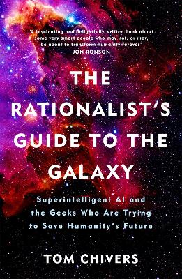The Rationalist's Guide to the Galaxy: Superintelligent AI and the Geeks Who Are Trying to Save Humanity's Future book