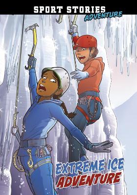 Extreme Ice Adventure by Jake Maddox