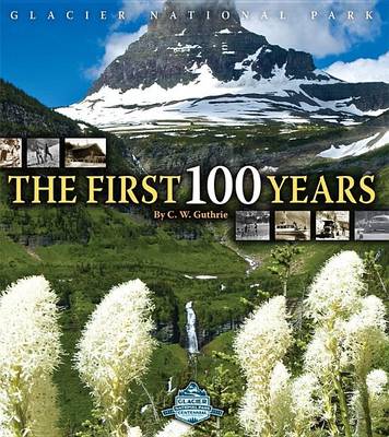 Glacier National Park: The First 100 Years book