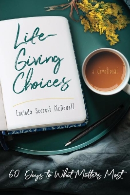 Life-Giving Choices: 60 Days to What Matters Most book