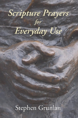 Scripture Prayers for Everyday Use by Stephen Grunlan