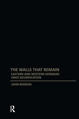 Walls That Remain: Eastern and Western Germans Since Reunification book