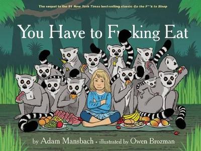 You Have to Fucking Eat (Go the Fuck to Sleep #2) by Adam Mansbach