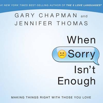 When Sorry Isn't Enough: Making Things Right with Those You Love by Gary Chapman