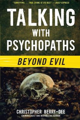 Talking with Psychopaths: Beyond Evil by Christopher Berry-Dee