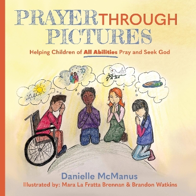Prayer Through Pictures: Helping Children of All Abilities Pray and Seek God book