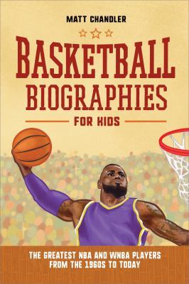 Basketball Biographies for Kids: The Greatest NBA and WNBA Players from the 1960s to Today book