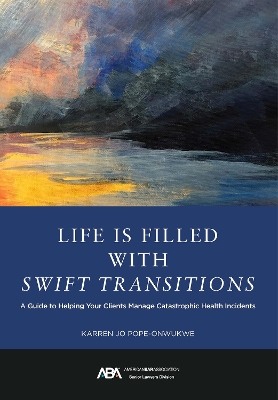 Life Is Filled with Swift Transitions: A Guide to Helping Your Clients Manage Catastrophic Health Incidents book