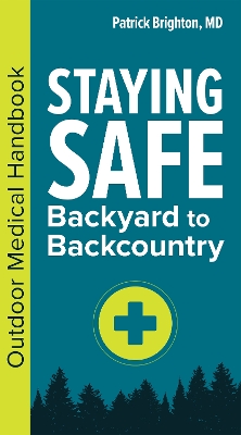 Staying Safe: Backyard to Backcountry: An Outdoor Medical Handbook book
