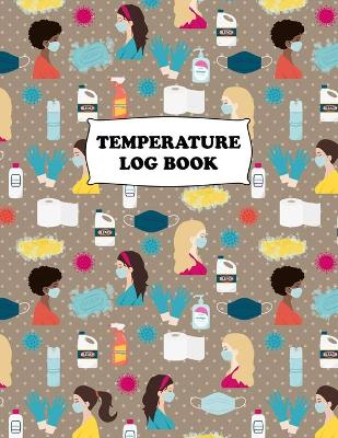 Temperature Log Book: Body Temperature Monitoring Log Sheets Tracker, Employees, Patients, Visitors, Staff Temperature Control, White Paper, 8.5″ x 11″, 120 Pages by Future Proof Publishing