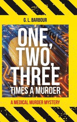 One, Two, Three Times a Murder: A Medical Murder Mystery by G L Barbour