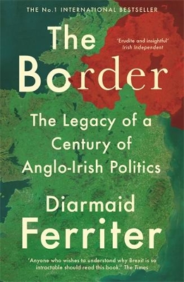 The Border: The Legacy of a Century of Anglo-Irish Politics book