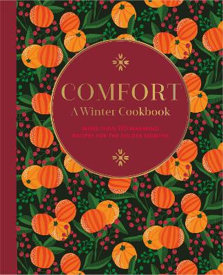 Comfort: A Winter Cookbook: More Than 150 Warming Recipes for the Colder Months book