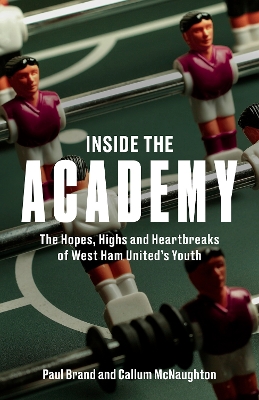 Inside the Academy: The Hopes, Highs and Heartbreaks of West Ham United's Youth book