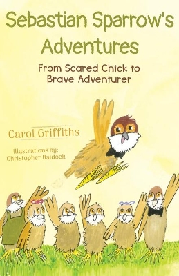 Sebastian Sparrow's Adventures: From Scared Chick to Brave Adventurer book