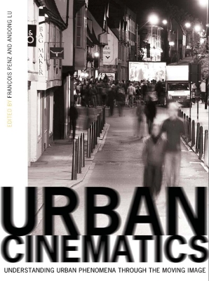Urban Cinematics: Understanding Urban Phenomena through the Moving Image by Francois Penz