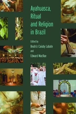 Ayahuasca, Ritual and Religion in Brazil by Beatriz Caiuby Labate