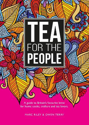 Tea For The People: A guide to Britain's favourite brew and fun stuff to do with it book