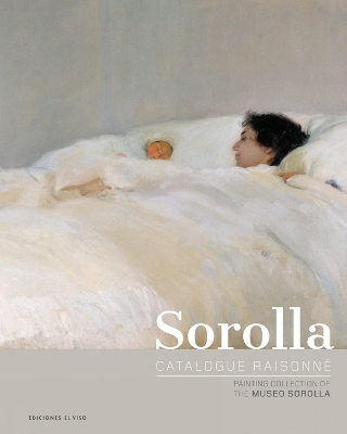 Sorolla Catalogue Raisonné. Painting Collection of The Museo Sorolla: Volume 1 book