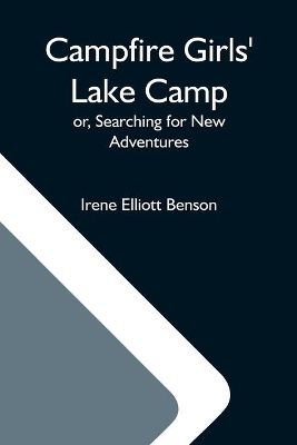 Campfire Girls' Lake Camp; Or, Searching For New Adventures book