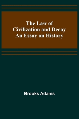 The Law of Civilization and Decay: An Essay on History book