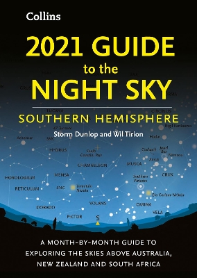 2021 Guide to the Night Sky Southern Hemisphere: A month-by-month guide to exploring the skies above Australia, New Zealand and South Africa book