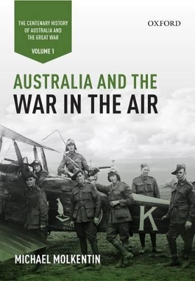 Australia and the War in the Air: Volume I - The Centenary History of Australia and the Great War book