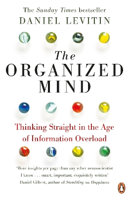 The The Organized Mind: The Science of Preventing Overload, Increasing Productivity and Restoring Your Focus by Daniel Levitin