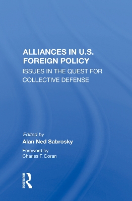 Alliances in U.S. Foreign Policy: Issues in the Quest for Collective Defense by Alan Ned Sabrosky