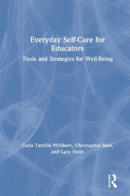 Everyday Self-Care for Educators: Tools and Strategies for Well-Being by Carla Tantillo Philibert