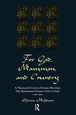 For God, Mammon, And Country: A Nineteenth-century Persian Merchant, Haj Muhammad Hassan Amin Al-zarb by Shireen Mahdavi