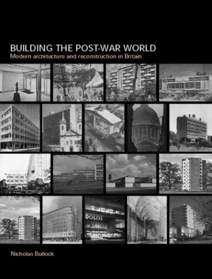 Building the Post-War World by Nicholas Bullock