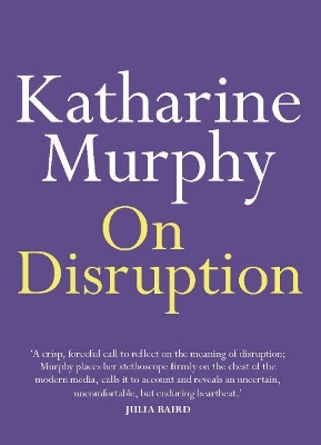 On Disruption by Katharine Murphy