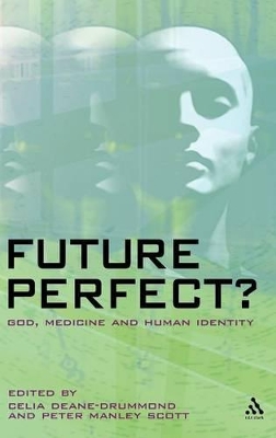 Future Perfect?: God, Medicine and Human Identity by Dr. Celia Deane-Drummond