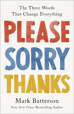 Please, Sorry, Thanks: The Three Words That Change Everything book