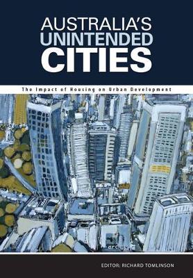 Australia's Unintended Cities: The Impact of Housing on Urban Development book
