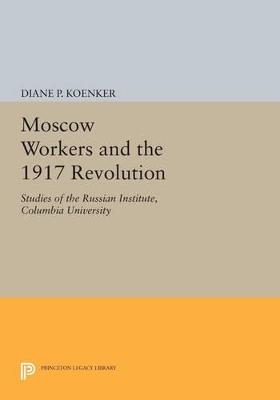 Moscow Workers and the 1917 Revolution book