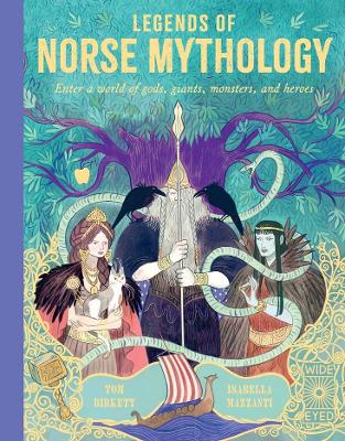 Legends of Norse Mythology: Enter a World of Gods, Giants, Monsters, and Heroes by Tom Birkett