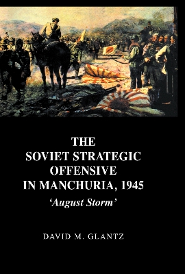 The Soviet Strategic Offensive in Manchuria, 1945 by David M. Glantz