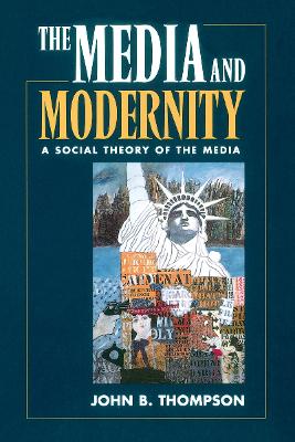 Media and Modernity by John B. Thompson