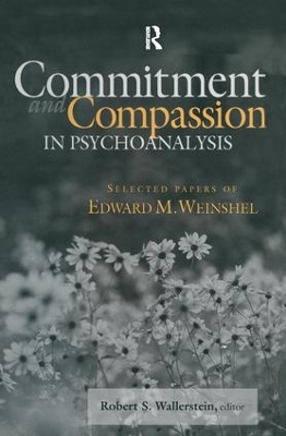 Commitment and Compassion in Psychoanalysis by Robert S. Wallerstein