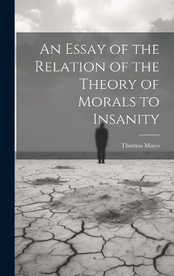 An Essay of the Relation of the Theory of Morals to Insanity by Mayo Thomas