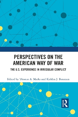 Perspectives on the American Way of War: The U.S. Experience in Irregular Conflict by Thomas A. Marks