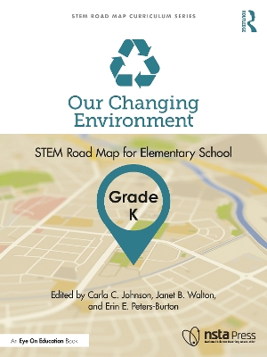 Our Changing Environment, Grade K: STEM Road Map for Elementary School by Carla C. Johnson